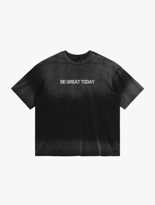 BE GREAT TODAY DYE TEE